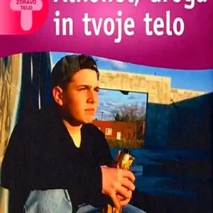 ALKOHOL, DROGA IN TVOJE TELO